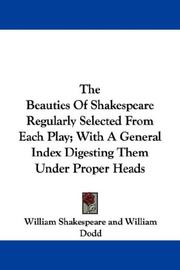 Cover of: The Beauties Of Shakespeare Regularly Selected From Each Play; With A General Index Digesting Them Under Proper Heads by William Shakespeare