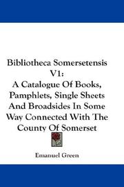 Cover of: Bibliotheca Somersetensis V1: A Catalogue Of Books, Pamphlets, Single Sheets And Broadsides In Some Way Connected With The County Of Somerset