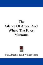 Cover of: The Silence Of Amor; And Where The Forest Murmurs by Fiona MacLeod, William Sharp