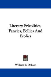 Cover of: Literary Frivolities, Fancies, Follies And Frolics by William T. Dobson, William T. Dobson