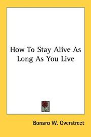 Cover of: How To Stay Alive As Long As You Live by Bonaro W. Overstreet