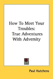 Cover of: How To Meet Your Troubles: True Adventures With Adversity