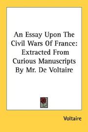 Cover of: An Essay Upon The Civil Wars Of France: Extracted From Curious Manuscripts By Mr. De Voltaire