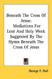 Cover of: Beneath The Cross Of Jesus: Mediations For Lent And Holy Week Suggested By The Hymn Beneath The Cross Of Jesus