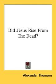 Cover of: Did Jesus Rise From The Dead? by Alexander Thomson