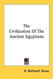 The civilization of the ancient Egyptians by A. Bothwell Gosse