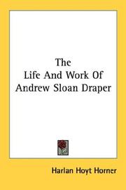 Cover of: The Life And Work Of Andrew Sloan Draper | Harlan Hoyt Horner