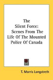 Cover of: The Silent Force: Scenes From The Life Of The Mounted Police Of Canada