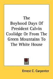 Cover of: The Boyhood Days Of President Calvin Coolidge Or From The Green Mountains To The White House | Ernest C. Carpenter