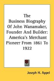 Cover of: The Business Biography Of John Wanamaker, Founder And Builder | Joseph H. Appel