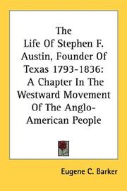 The life of Stephen F. Austin, founder of Texas, 1793-1836 by Eugene C. Barker