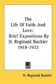 Cover of: The Life Of Faith And Love: Brief Expositions By H. Reginald Buckler 1918-1922