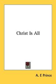 Cover of: Christ Is All | A. E Prince