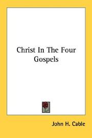 Christ In The Four Gospels by John H. Cable