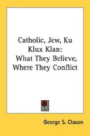 Cover of: Catholic, Jew, Ku Klux Klan: What They Believe, Where They Conflict