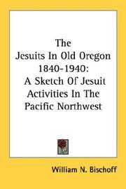 Cover of: The Jesuits In Old Oregon 1840-1940: A Sketch Of Jesuit Activities In The Pacific Northwest