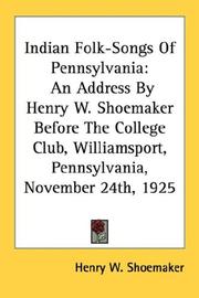 Cover of: Indian Folk-Songs Of Pennsylvania: An Address By Henry W. Shoemaker Before The College Club, Williamsport, Pennsylvania, November 24th, 1925