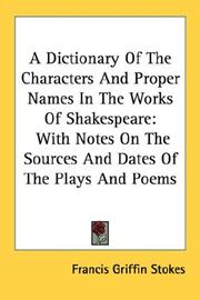 Cover of: A Dictionary Of The Characters And Proper Names In The Works Of Shakespeare by Francis Griffin Stokes