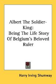 Cover of: Albert The Soldier-King: Being The Life Story Of Belgium's Beloved Ruler