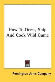 Cover of: How To Dress, Ship And Cook Wild Game