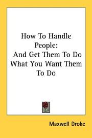 Cover of: How To Handle People: And Get Them To Do What You Want Them To Do