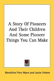 Cover of: A Story Of Pioneers And Their Children And Some Pioneer Things You Can Make | Marcelline Flora Myers