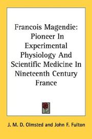 Cover of: Francois Magendie: Pioneer In Experimental Physiology And Scientific Medicine In Nineteenth Century France