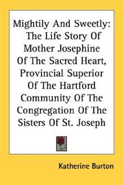 Cover of: Mightily And Sweetly: The Life Story Of Mother Josephine Of The Sacred Heart, Provincial Superior Of The Hartford Community Of The Congregation Of The Sisters Of St. Joseph