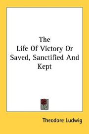 Cover of: The Life Of Victory Or Saved, Sanctified And Kept