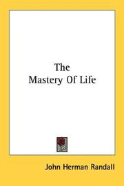 Cover of: The Mastery Of Life by John Herman Randall, John Herman Randall