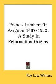 Cover of: Francis Lambert Of Avignon 1487-1530: A Study In Reformation Origins