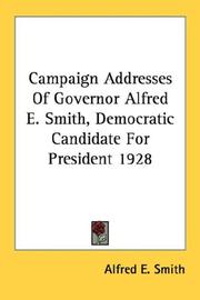 Cover of: Campaign Addresses Of Governor Alfred E. Smith, Democratic Candidate For President 1928 | Alfred E. Smith