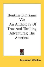 Cover of: Hunting Big Game V2: An Anthology Of True And Thrilling Adventures; The Americas