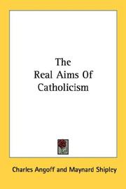 Cover of: The Real Aims Of Catholicism by Charles Angoff, Maynard Shipley, Gerard Harrington