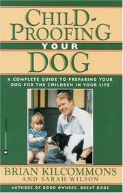 Cover of: Childproofing your dog: a complete guide to preparing your dog for the children in your life