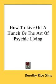 Cover of: How To Live On A Hunch Or The Art Of Psychic Living by Dorothy Rice Sims, Dorothy Rice Sims