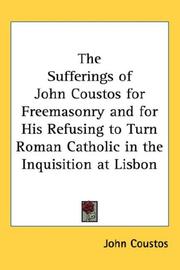 Cover of: The Sufferings of John Coustos for Freemasonry and for His Refusing to Turn Roman Catholic in the Inquisition at Lisbon
