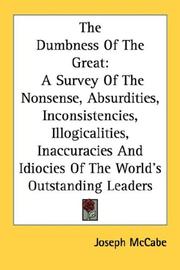 Cover of: The Dumbness Of The Great: A Survey Of The Nonsense, Absurdities, Inconsistencies, Illogicalities, Inaccuracies And Idiocies Of The World's Outstanding Leaders