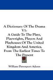Cover of: A Dictionary Of The Drama V1: A Guide To The Plays, Playwrights, Players And Playhouses Of The United Kingdom And America, From The Earliest Times To The Present (A Dictionary of the Drama)