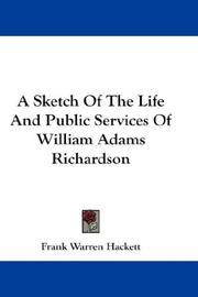 Cover of: A Sketch Of The Life And Public Services Of William Adams Richardson | Hackett, Frank Warren