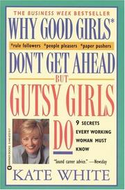 Cover of: Why good girls don't get ahead-- but gutsy girls do: 9 secrets every working woman must know