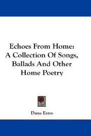Cover of: Echoes From Home: A Collection Of Songs, Ballads And Other Home Poetry
