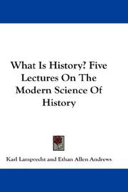 Cover of: What Is History? Five Lectures On The Modern Science Of History