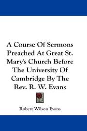 Cover of: A Course Of Sermons Preached At Great St. Mary's Church Before The University Of Cambridge By The Rev. R. W. Evans