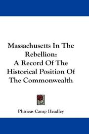 Cover of: Massachusetts In The Rebellion: A Record Of The Historical Position Of The Commonwealth