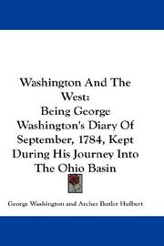 Cover of: Washington And The West: Being George Washington's Diary Of September, 1784, Kept During His Journey Into The Ohio Basin