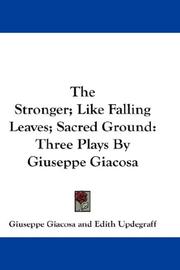 Cover of: The Stronger; Like Falling Leaves; Sacred Ground by Giuseppe Giacosa