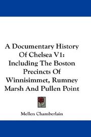 Cover of: A Documentary History Of Chelsea V1: Including The Boston Precincts Of Winnisimmet, Rumney Marsh And Pullen Point