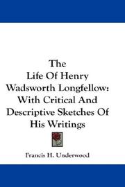 Cover of: The Life Of Henry Wadsworth Longfellow by Francis H. Underwood