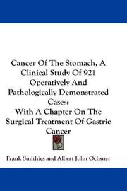 Cover of: Cancer Of The Stomach, A Clinical Study Of 921 Operatively And Pathologically Demonstrated Cases | Frank Smithies